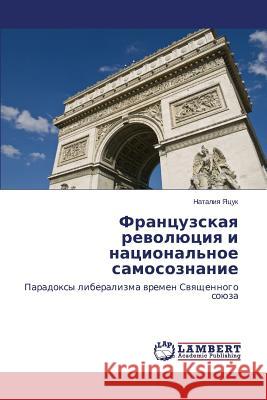 Frantsuzskaya revolyutsiya i natsional'noe samosoznanie Yatsuk Nataliya 9783659629778 LAP Lambert Academic Publishing - książka