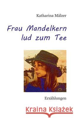 Frau Mandelkern lud zum Tee: Erzählungen Katharina Mälzer 9783848217212 Books on Demand - książka