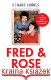 Fred & Rose: The Full Story of Fred and Rose West and the Gloucester House of Horrors Howard Sounes 9780751577501 Little, Brown Book Group