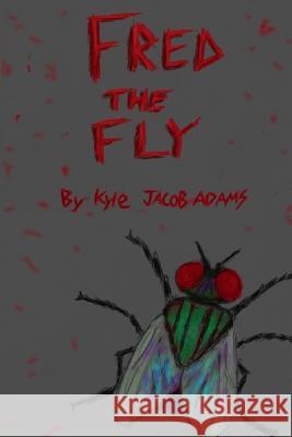Fred the Fly Kyle Jacob Adams 9781505583618 Createspace - książka