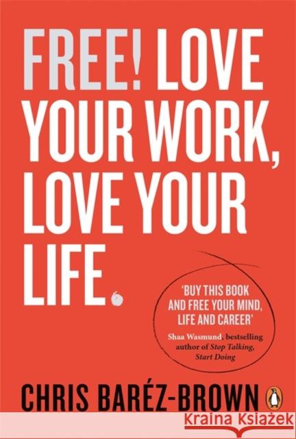 Free! : Love Your Work, Love Your Life Barez-Brown Chris 9780670923557 PENGUIN GROUP - książka