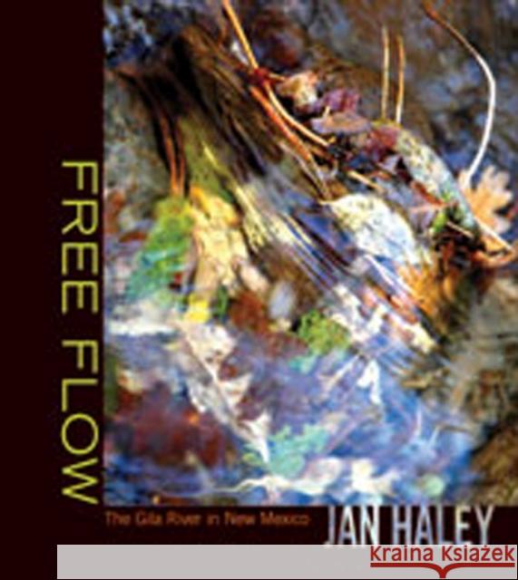 Free Flow: The Gila River in New Mexico Haley, Jan 9780826344465 University of New Mexico Press - książka