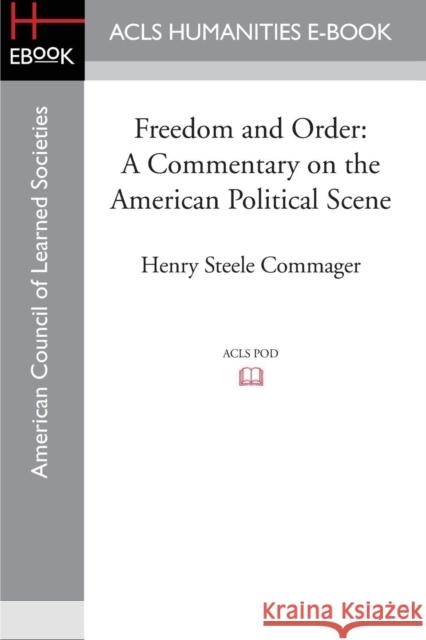 Freedom and Order: A Commentary on the American Political Scene Commager, Henry Steele 9781597409629 ACLS History E-Book Project - książka