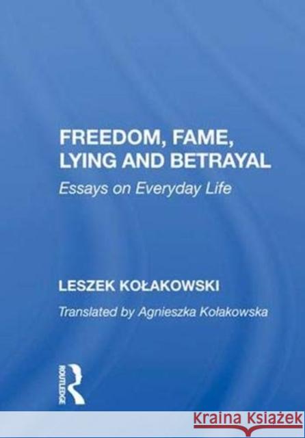 Freedom, Fame, Lying and Betrayal: Essays on Everyday Life Kolakowski, Leszek 9780367007355 Taylor and Francis - książka