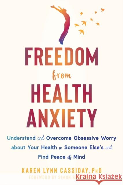 Freedom from Health Anxiety: Understand and Overcome Obsessive Worry about Your Health or Someone Else's and Find Peace of Mind Karen Lynn Cassiday Simon Rego 9781684039043 New Harbinger Publications - książka