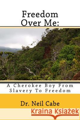 Freedom Over Me: : A Cherokee Boy From Slavery To Freedom Cabe, Neil 9781986448901 Createspace Independent Publishing Platform - książka