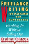 Freelance Writing for Magazines and Newspapers: Breaking in Without Selling Out Marcia Yudkin 9780062732781 HarperResource