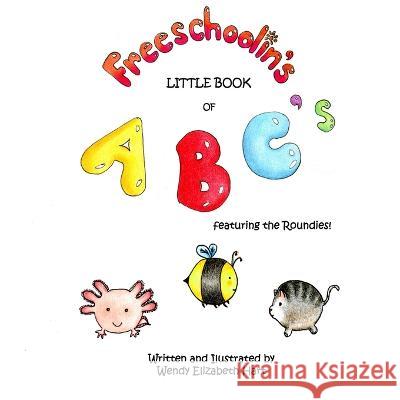 Freeschoolin\'s Little Book of ABC\'s: Featuring the Roundies! Jaze Hart Wendy Elizabeth Hart 9780995921962 978- - książka
