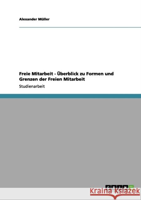 Freie Mitarbeit - Überblick zu Formen und Grenzen der Freien Mitarbeit Müller, Alexander 9783656187820 Grin Verlag - książka