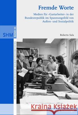 Fremde Worte: Medien Für 'Gastarbeiter' in Der Bundesrepublik Im Spannungsfeld Von Außen- Und Sozialpolitik Sala, Roberto 9783506771063 Schöningh - książka