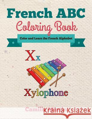 French ABC Coloring Book: Color and Learn the French Alphabet Camille Martin 9781542484534 Createspace Independent Publishing Platform - książka