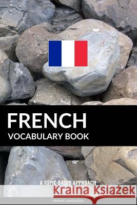 French Vocabulary Book: A Topic Based Approach Pinhok Languages 9781539991076 Createspace Independent Publishing Platform - książka