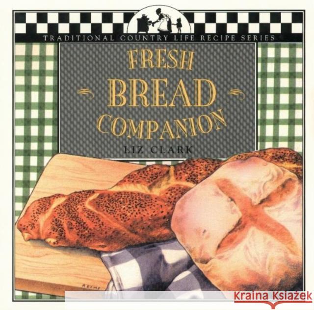 Fresh Bread Companion Liz Clark Jane Lawrence Lisa Adams 9781883283117 Brick Tower Press - książka