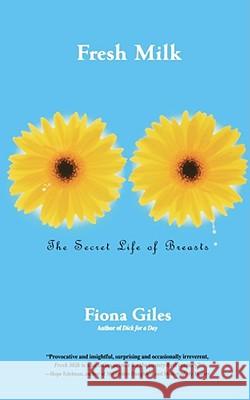Fresh Milk: The Secret Life of Breasts Giles, Fiona 9780743211475 Simon & Schuster - książka