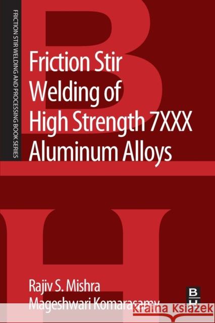 Friction Stir Welding of High Strength 7xxx Aluminum Alloys Rajiv S. Mishra Mageshwari Komarasamy 9780128094655 Butterworth-Heinemann - książka
