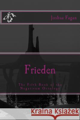 Frieden: The Fifth Book of the Negativum Octology Joshua a. Fagan 9781534758209 Createspace Independent Publishing Platform - książka