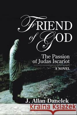 Friend of God: The Passion of Judas Iscariot Danelek, J. Allen 9781936533398 Fifth Estate, Inc - książka