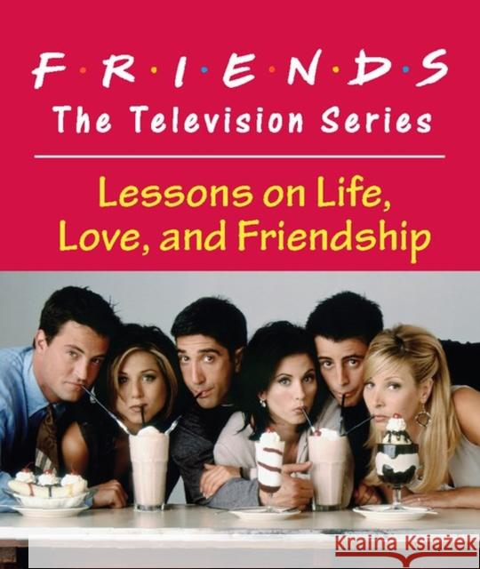 Friends: The Television Series: Lessons on Life, Love, and Friendship Running Press 9780762446148 Running Press - książka