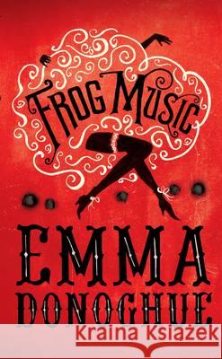 Frog Music Emma Donoghue 9781447249740 PICADOR - książka