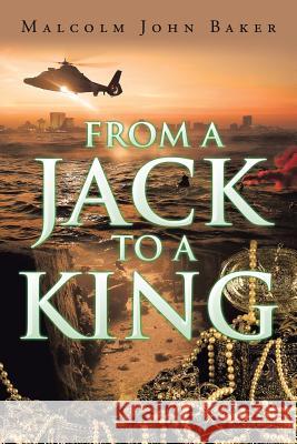 From a Jack to a King Malcolm John Baker 9781524576295 Xlibris - książka