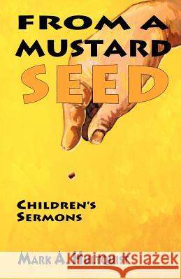 From a Mustard Seed Mark A. Hultquist 9780788008474 CSS Publishing Company - książka