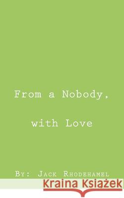 From a Nobody, With Love Rhodehamel, Jack 9781543005943 Createspace Independent Publishing Platform - książka