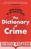 From Aconite to the Zodiac Killer: The Dictionary of Crime Amanda Lees 9781472143297 Little, Brown Book Group