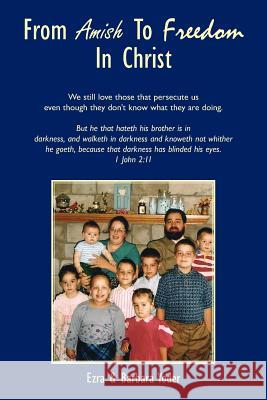 From Amish to Freedom in Christ Yoder, Ezra 9781425976521 Authorhouse - książka