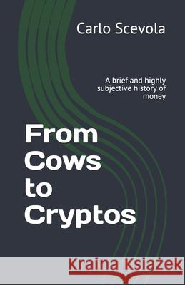 From Cows to Cryptos: A brief and highly subjective history of money Mark Silber Lisa Cannabello Carlo Scevola 9781658703888 Independently Published - książka