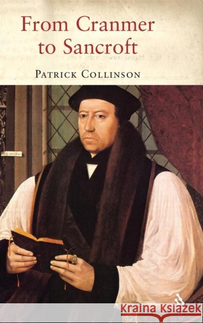From Cranmer to Sancroft: Essays on English Religion in the Sixteenth and Seventeenth Centuries Collinson, Patrick 9781852851187  - książka