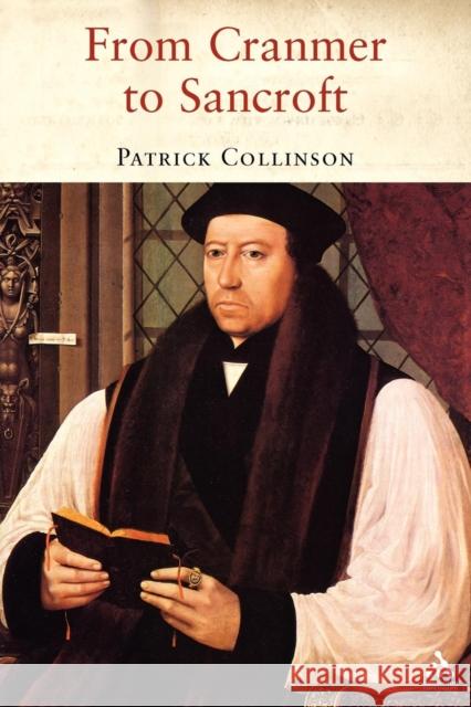 From Cranmer to Sancroft: Essays on English Religion in the Sixteenth and Seventeenth Centuries Collinson, Patrick 9781852855048 CONTINUUM INTERNATIONAL PUBLISHING GROUP LTD. - książka