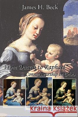 From Duccio to Raphael. Connoisseurship in Crisis. Beck, James H. 9788883980435 European Press Academic Publishing - książka