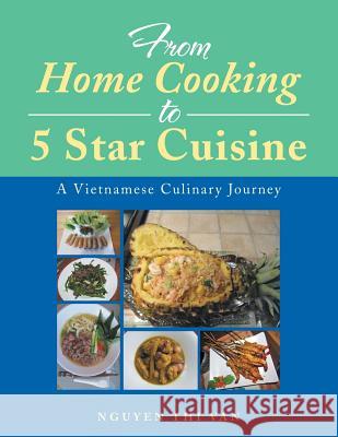 From Home Cooking to 5 Star Cuisine: A Vietnamese Culinary Journey Nguyen Thi Van 9781499073355 Xlibris Corporation - książka