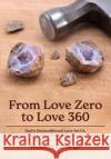 From Love Zero to Love 360: God's Unconditional Love for Us, and Our Love for Him, Ourselves, and One Another Robert George 9781942654087 Tri-Pillar Publishing