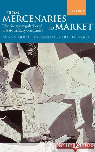 From Mercenaries to Market: The Rise and Regulation of Private Military Companies Chesterman, Simon 9780199228485 Oxford University Press, USA - książka