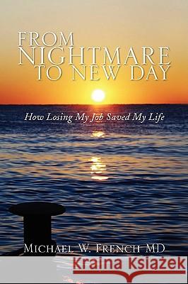 From Nightmare to New Day Michael W. MD French 9781436384858 Xlibris Corporation - książka