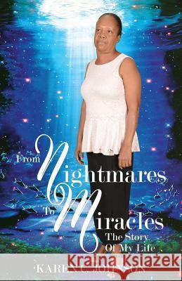 From Nightmares to Miracles: The Story of My Life Karen C. Johnson 9781090689276 Independently Published - książka