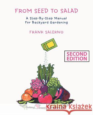 From Seed to Salad: A Step-By-Step Manual for Backyard Gardening Salerno, Frank 9780595393220 iUniverse - książka