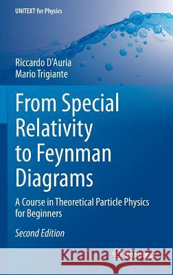 From Special Relativity to Feynman Diagrams: A Course in Theoretical Particle Physics for Beginners D'Auria, Riccardo 9783319220130 Springer - książka