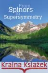 From Spinors to Supersymmetry Stephen P. (Northern Illinois University) Martin 9780521800884 Cambridge University Press
