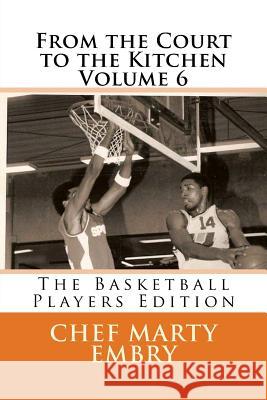 From the Court to the Kitchen Volume 6: The Basketball Players Edition Chef Marty Embry 9781493641437 Createspace - książka
