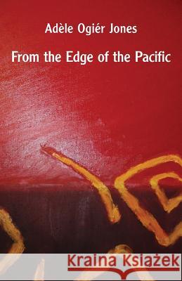 From the Edge of the Pacific Adele Ogier Jones   9781740277259 Ginninderra Press - książka