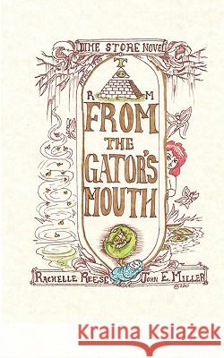 From the Gator's Mouth: A Dime Store Novel John E. Miller Rachelle Reese Rodger Francis 9781439267004 Booksurge Publishing - książka
