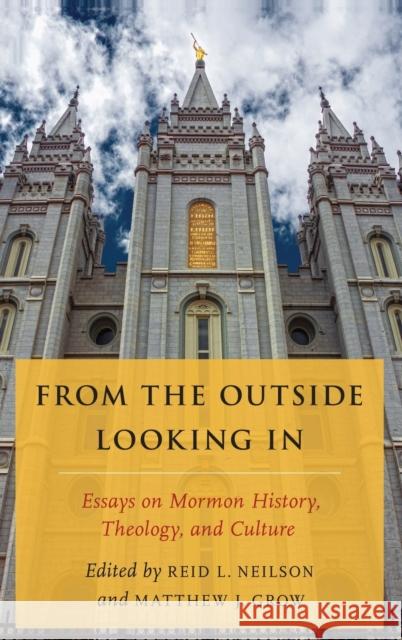 From the Outside Looking in: Essays on Mormon History, Theology, and Culture Matthew J. Grow Reid L. Neilson 9780190244651 Oxford University Press, USA - książka