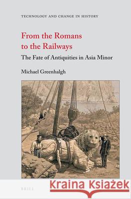 From the Romans to the Railways: The Fate of Antiquities in Asia Minor Michael Greenhalgh 9789004222199 Brill Academic Publishers - książka