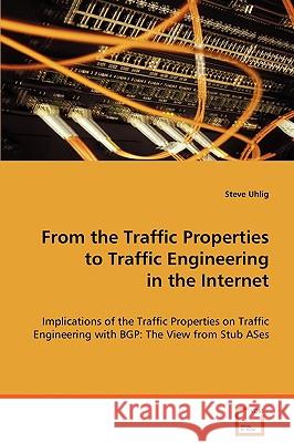 From the Traffic Properties to Traffic Engineering in the Internet Steve Uhlig 9783836493307 VDM Verlag - książka