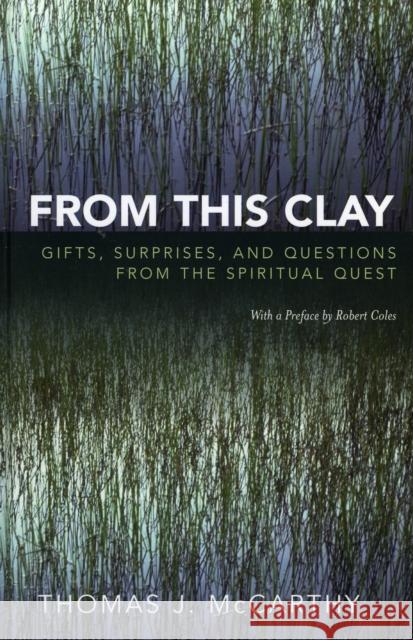 From This Clay: Gifts, Surprises and Questions from the Spiritual Quest McCarthy, Thomas J. 9780739113981 Lexington Books - książka