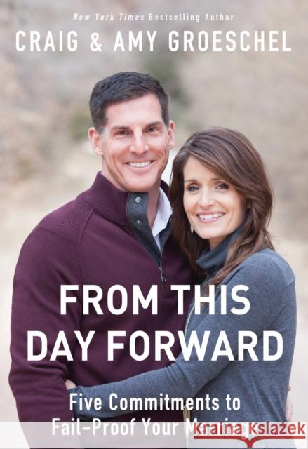 From This Day Forward: Five Commitments to Fail-Proof Your Marriage Craig Groeschel 9780310333845 Zondervan - książka