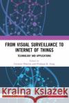 From Visual Surveillance to Internet of Things: Technology and Applications Lavanya Sharma Pradeep K. Garg 9780367221942 CRC Press