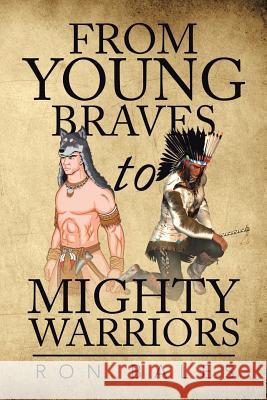 From Young Braves to Mighty Warriors Ron Bales 9781499075649 Xlibris Corporation - książka